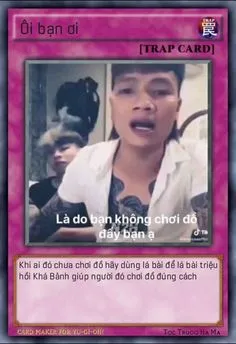 ảnh meme bài Yugioh Khá Bảnh ôi bạn ơi, là do bạn không chơi đồ đấy bạn ạ