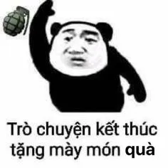 Ảnh meme gấu trúc tàu khựa tặng quà nói trò chuyện kết thúc tặng mày món quà