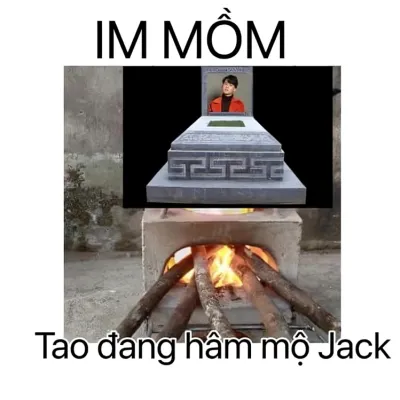 ảnh meme chơi chữ im mồm tao đang hâm mộ Jack