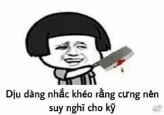 Ảnh meme thằng tàu khựa dịu dàng nhắc khoé rằng cưng nên suy nghĩ cho kỹ