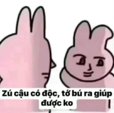 ảnh meme zú cậu có độc, tớ bú ra giúp được ko hài bựa